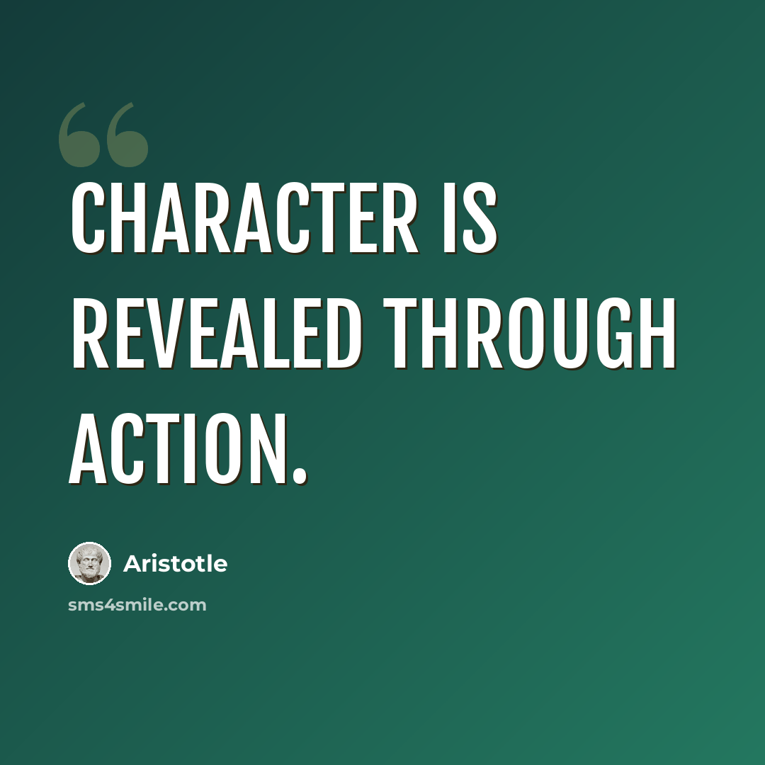 “Character is revealed through action.” quote by Aristotle