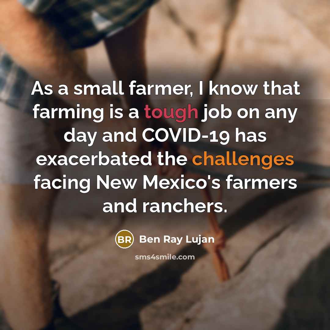 “As a small farmer, I know that farming is a tough job on any day and COVID-19 has exacerbated the challenges facing New Mexico's farmers and ranchers.” quote by Ben Ray Lujan
