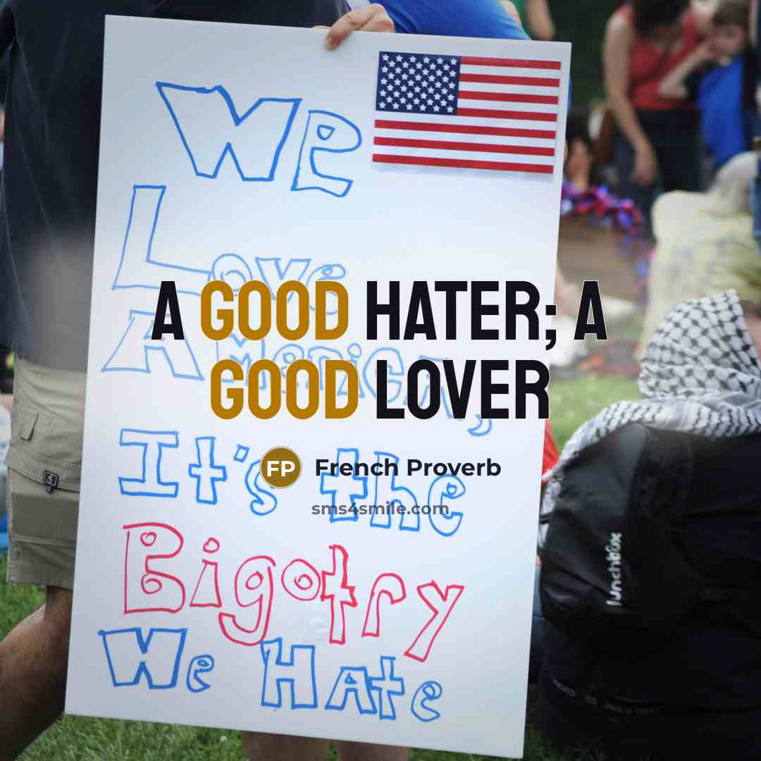 “A good hater; a good lover” quote by French Proverb