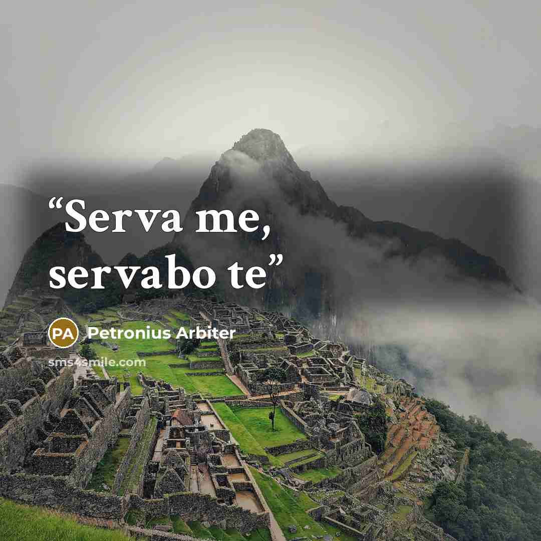 “Serva me, servabo te” quote by Petronius Arbiter