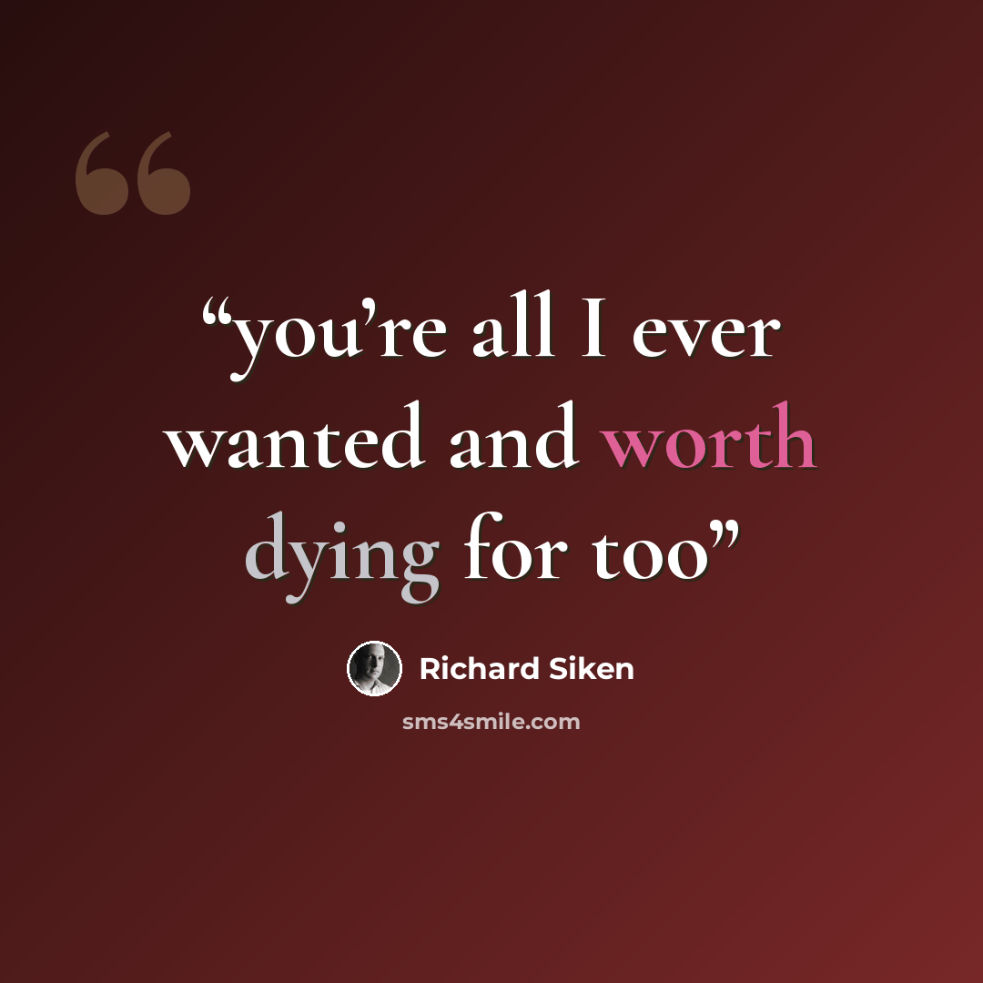 “you’re all I ever wanted and worth dying for too” quote by Richard Siken