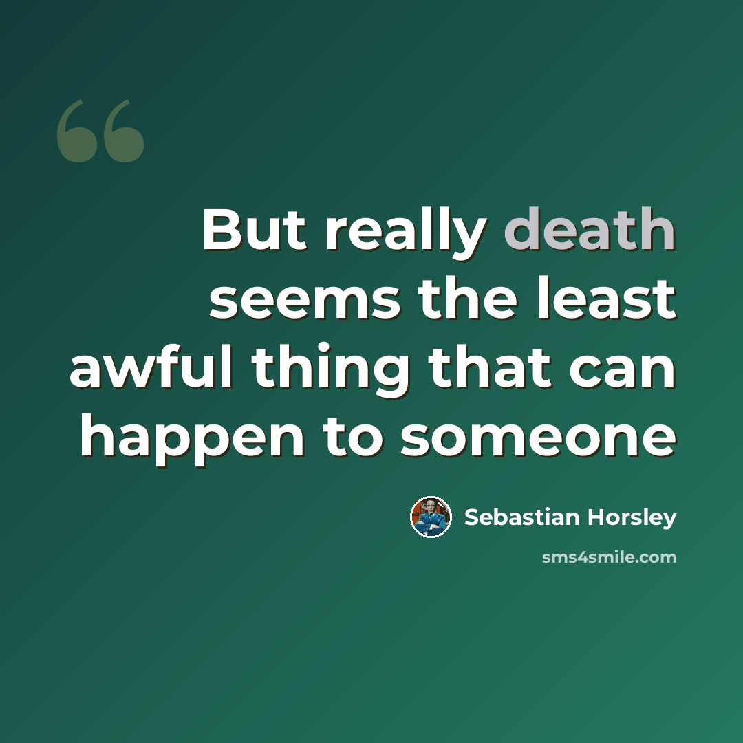 “But really death seems the least awful thing that can happen to someone” quote by Sebastian Horsley