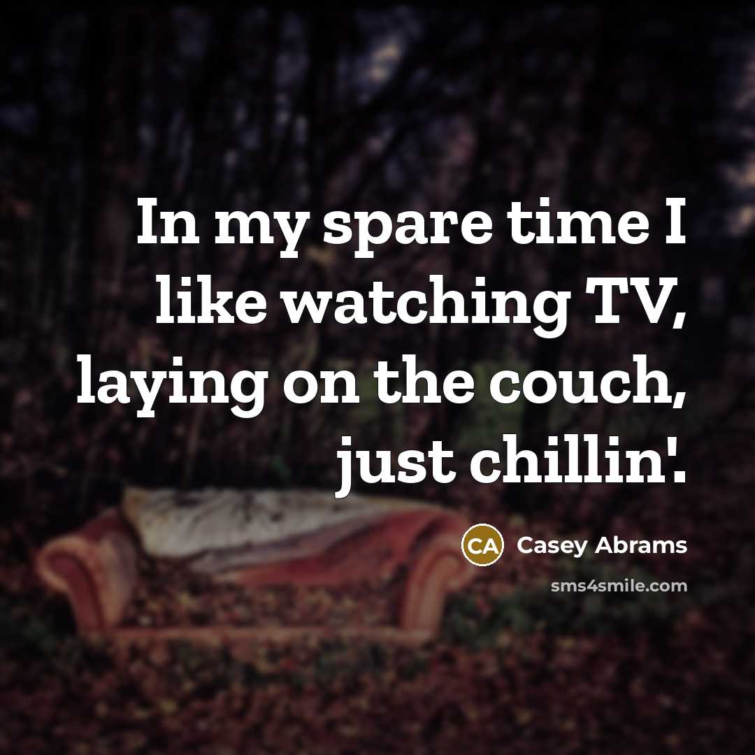 “In my spare time I like watching TV, laying on the couch, just chillin'.” quote by Casey Abrams