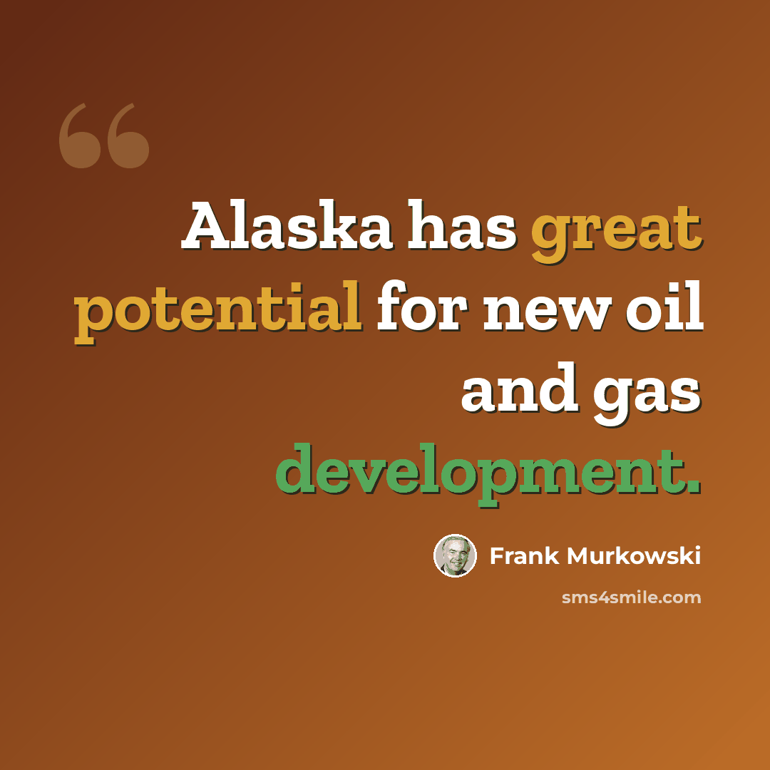 “Alaska has great potential for new oil and gas development.” quote by Frank Murkowski
