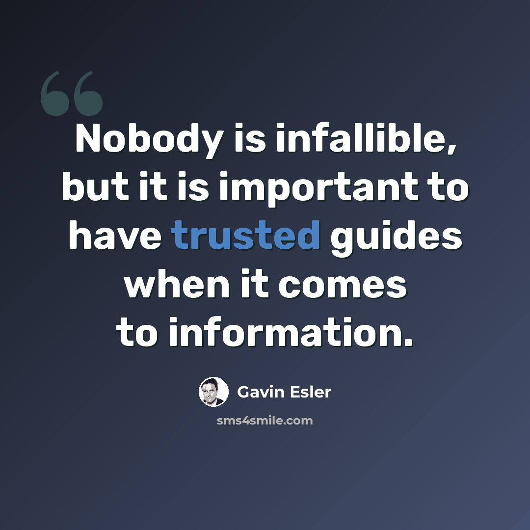 “Nobody is infallible, but it is important to have trusted guides when it comes to information.” quote by Gavin Esler