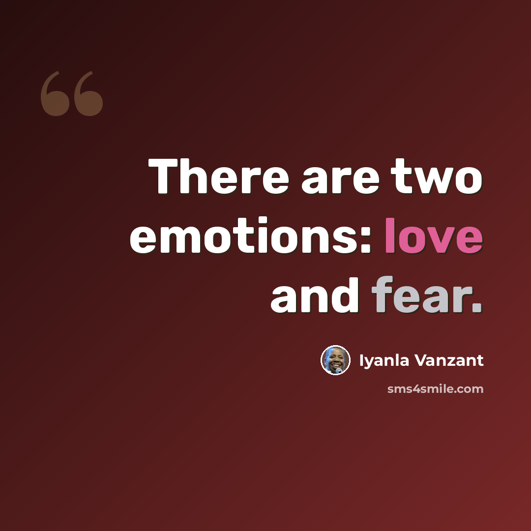 “There are two emotions: love and fear.” quote by Iyanla Vanzant