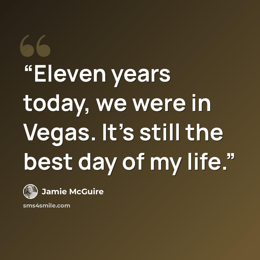 “Eleven years today, we were in Vegas. It’s still the best day of my life.” quote by Jamie McGuire
