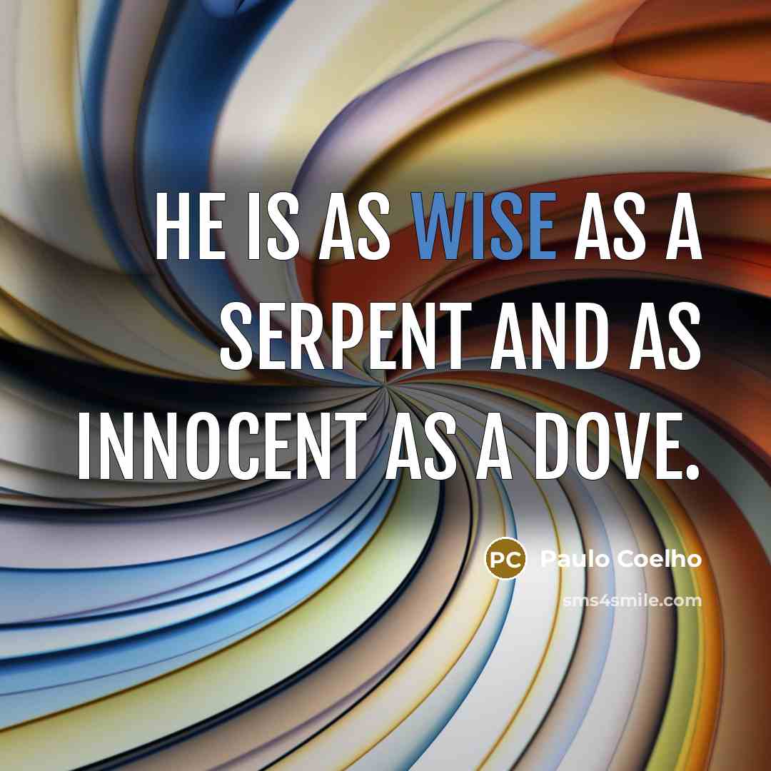 “He is as wise as a serpent and as innocent as a dove.” quote by Paulo Coelho