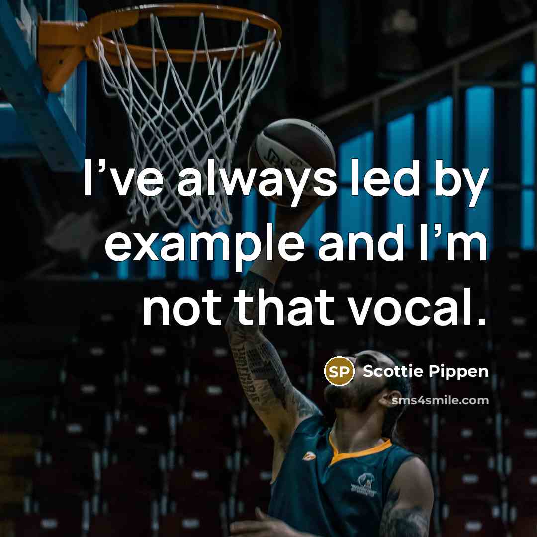 “I've always led by example and I'm not that vocal.” quote by Scottie Pippen