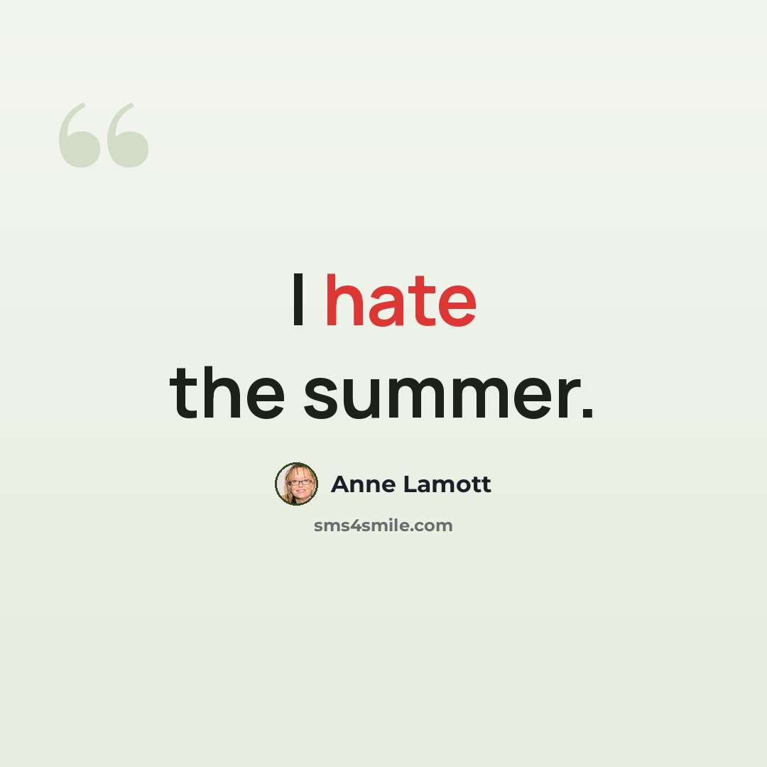 “I hate the summer.” quote by Anne Lamott