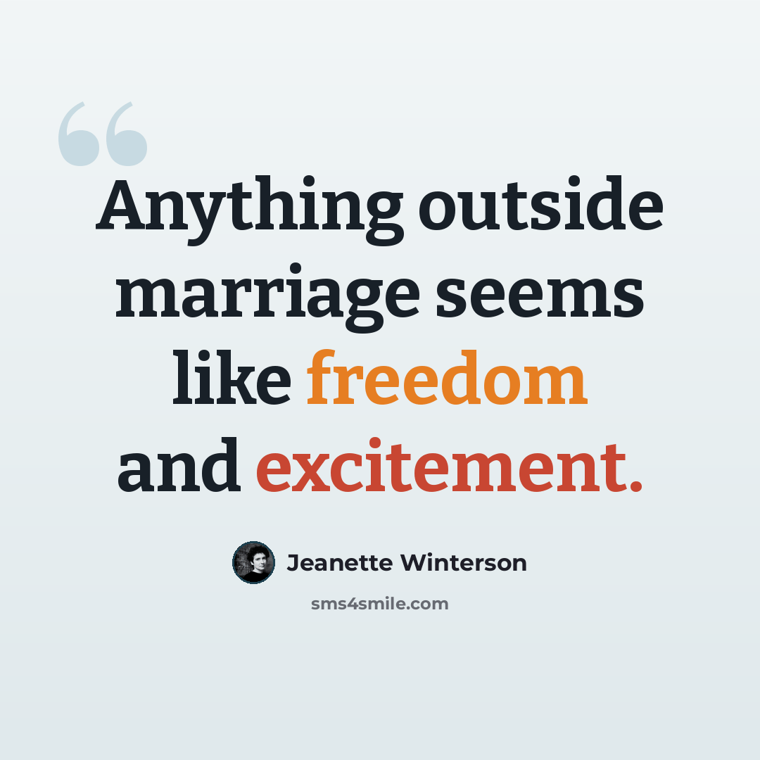 “Anything outside marriage seems like freedom and excitement.” quote by Jeanette Winterson