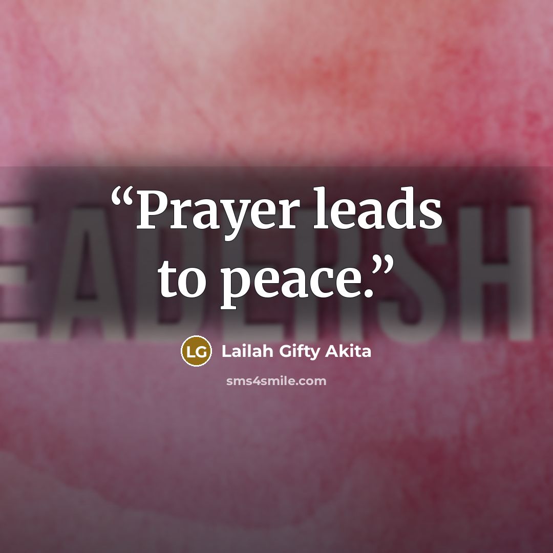 “Prayer leads to peace.” quote by Lailah Gifty Akita