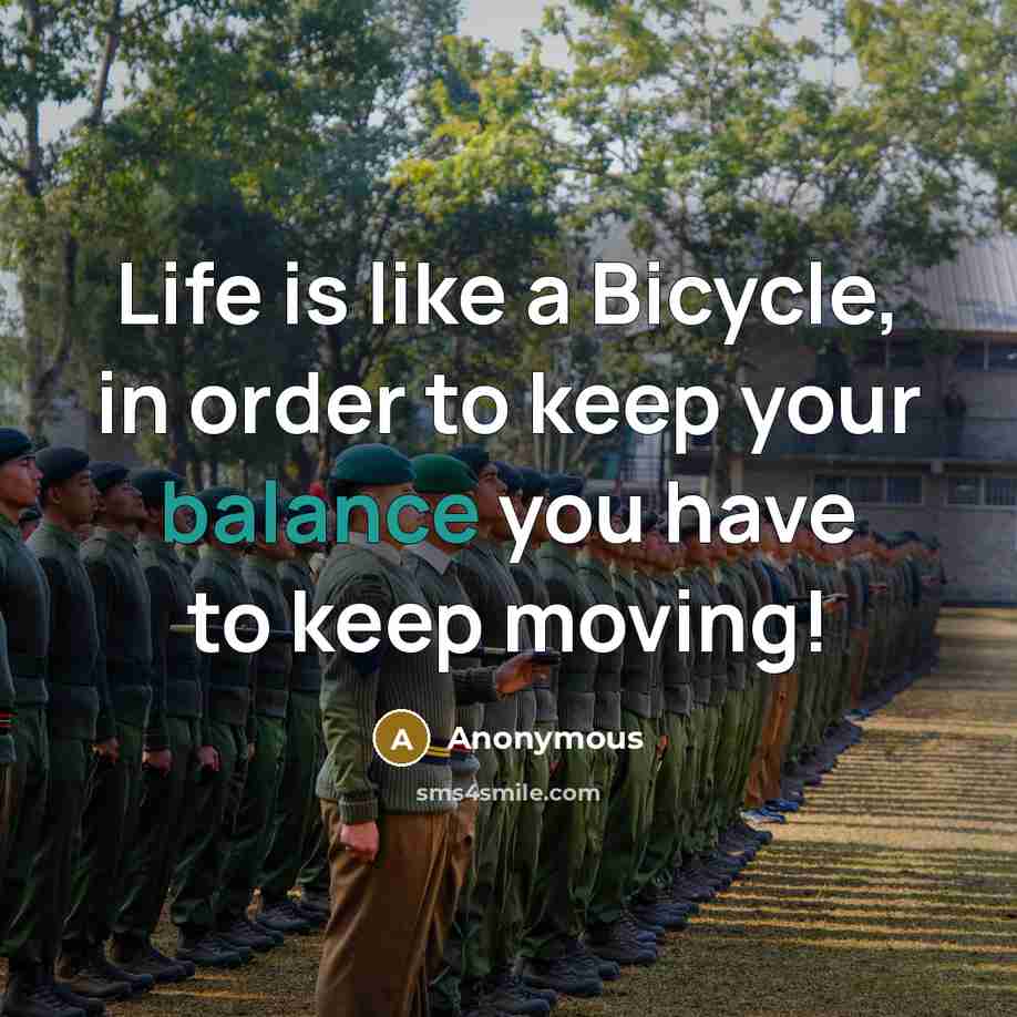 “Life is like a Bicycle, in order to keep your balance you have to keep moving!” quote by Anonymous