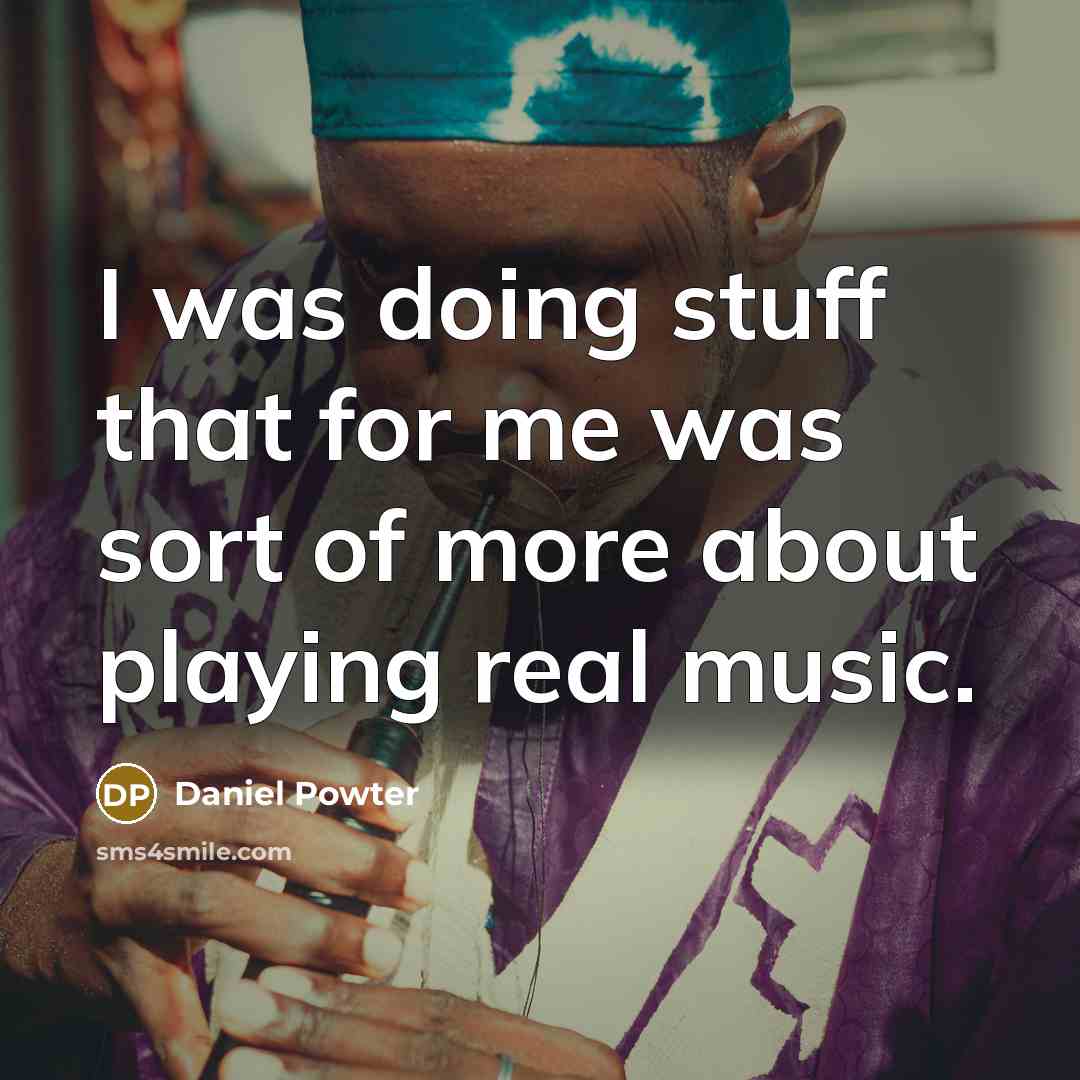“I was doing stuff that for me was sort of more about playing real music.” quote by Daniel Powter