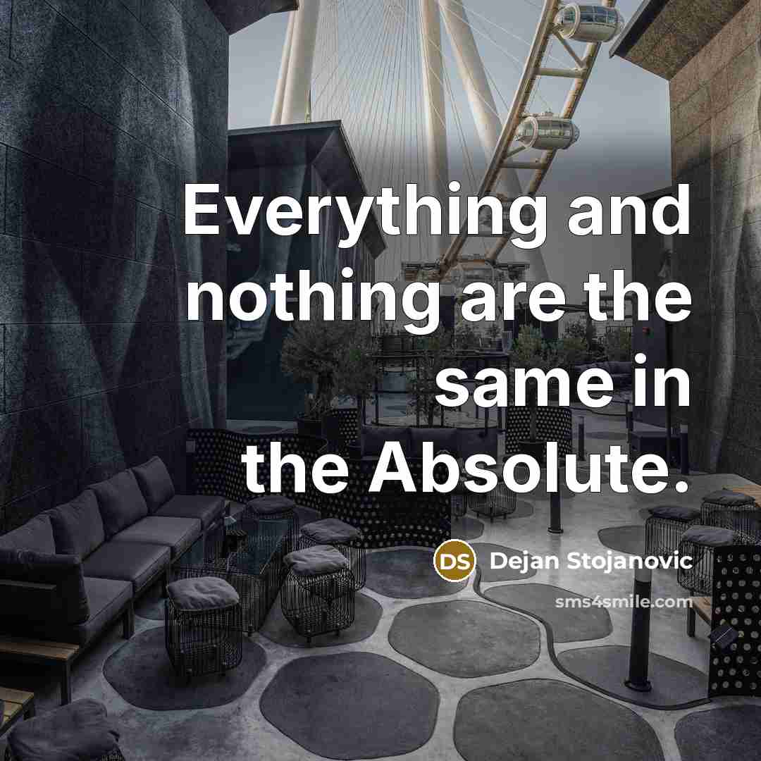 “Everything and nothing are the same in the Absolute.” quote by Dejan Stojanovic