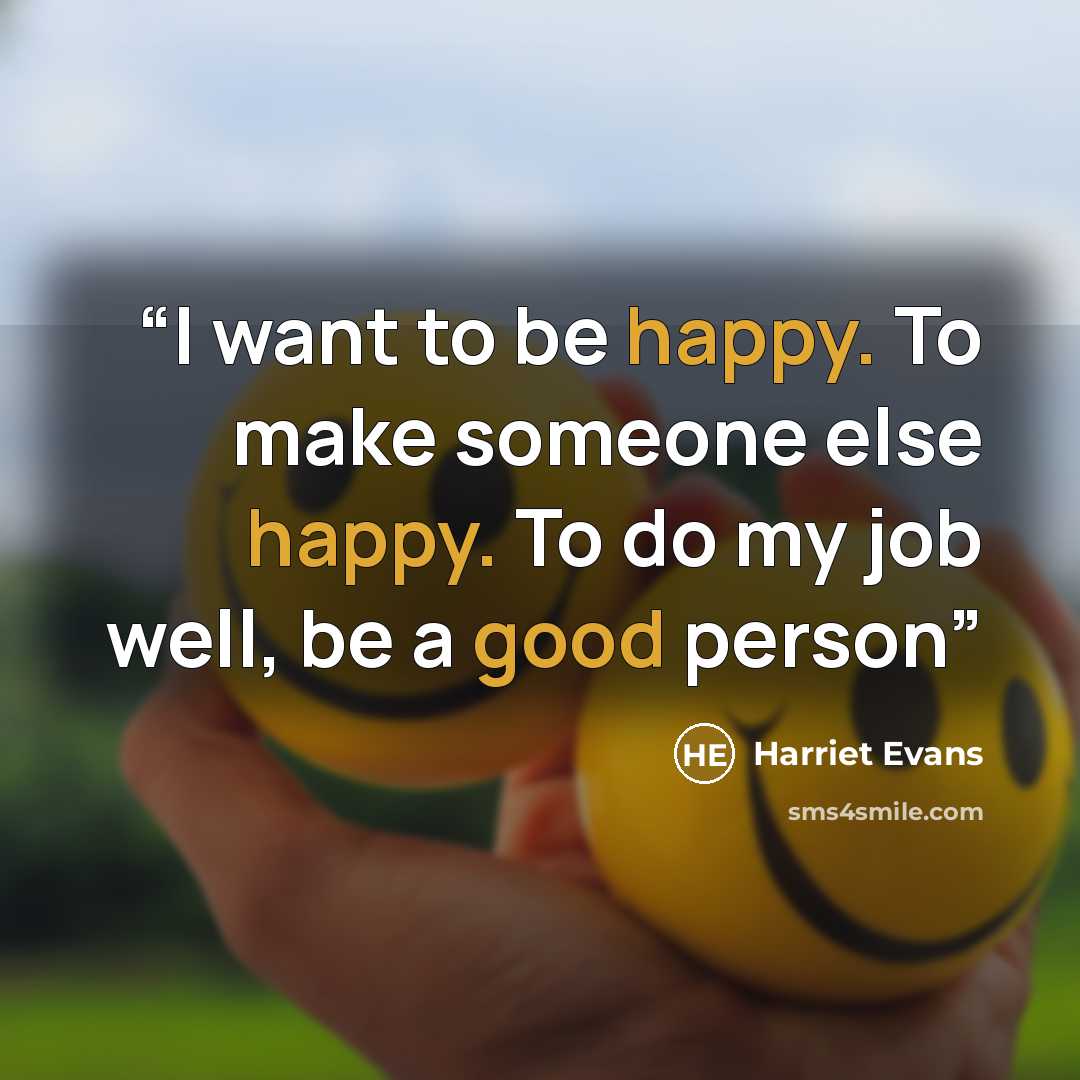 “I want to be happy. To make someone else happy. To do my job well, be a good person” quote by Harriet Evans