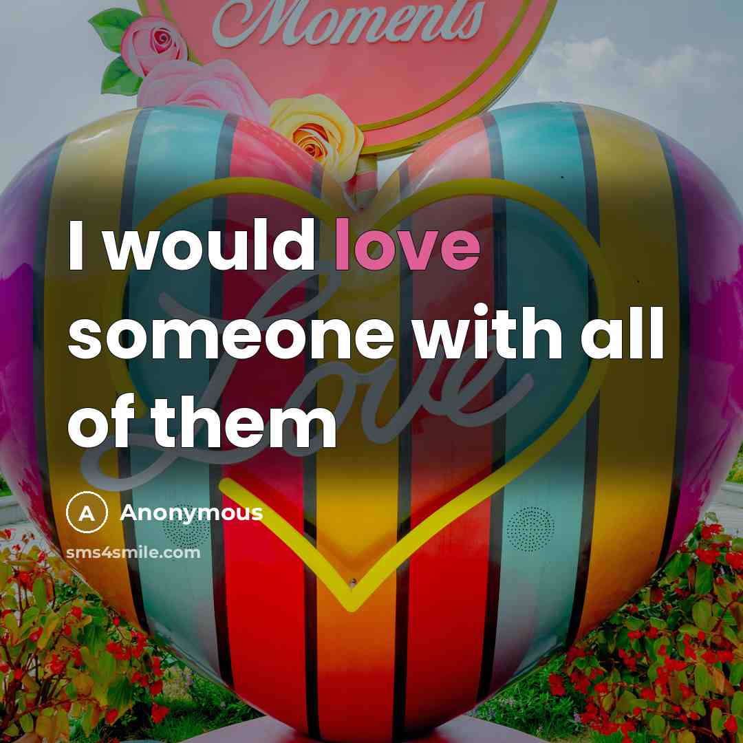 “I would love someone with all of them” quote by Anonymous
