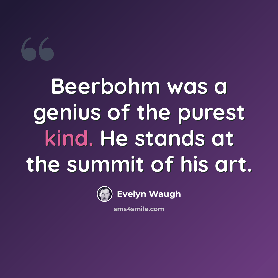 “Beerbohm was a genius of the purest kind. He stands at the summit of his art.” quote by Evelyn Waugh