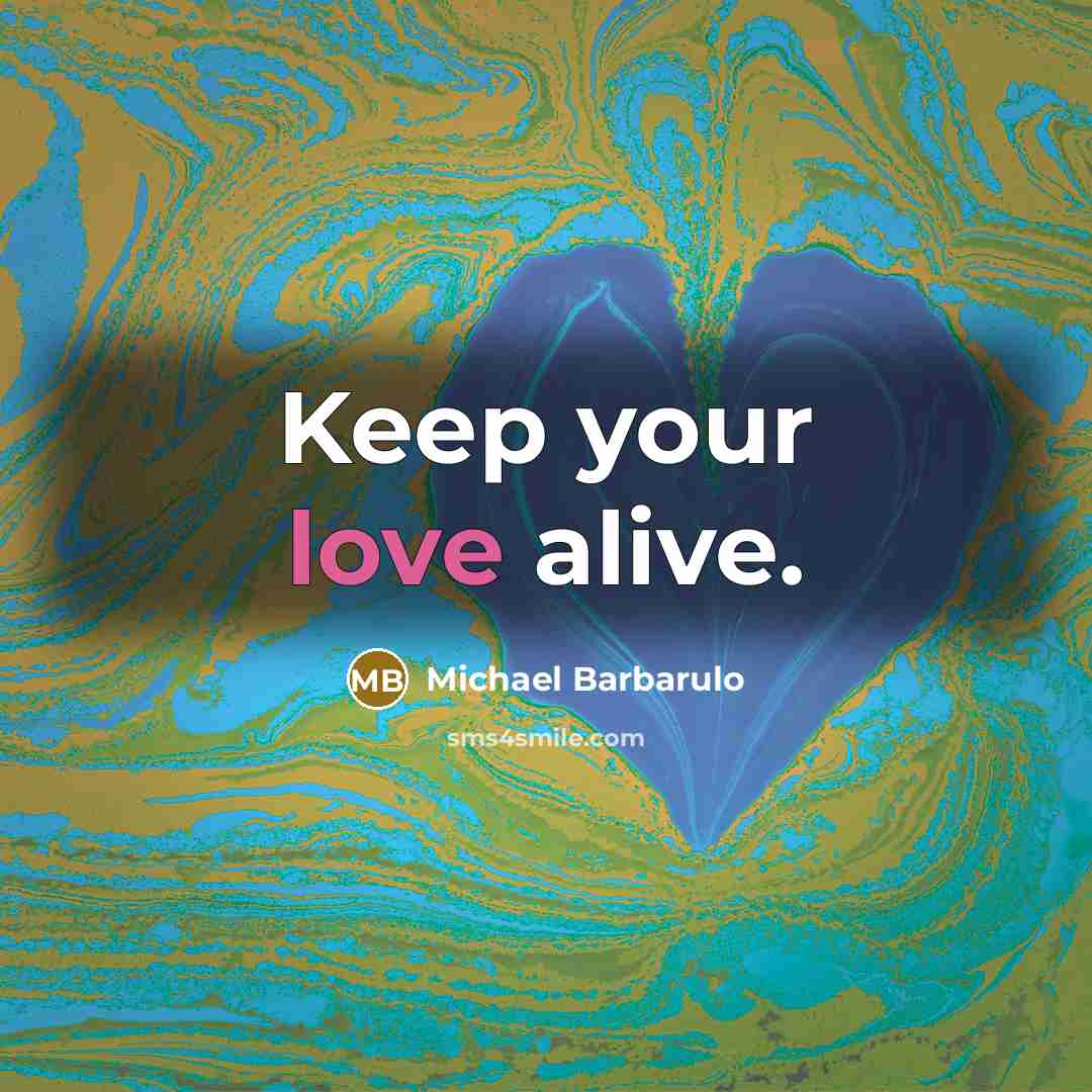 “Keep your love alive.” quote by Michael Barbarulo