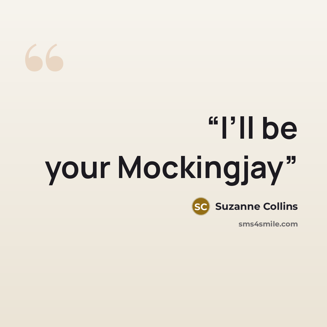 “I’ll be your Mockingjay” quote by Suzanne Collins