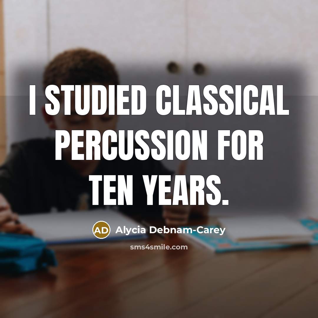 “I studied classical percussion for ten years.” quote by Alycia Debnam-Carey