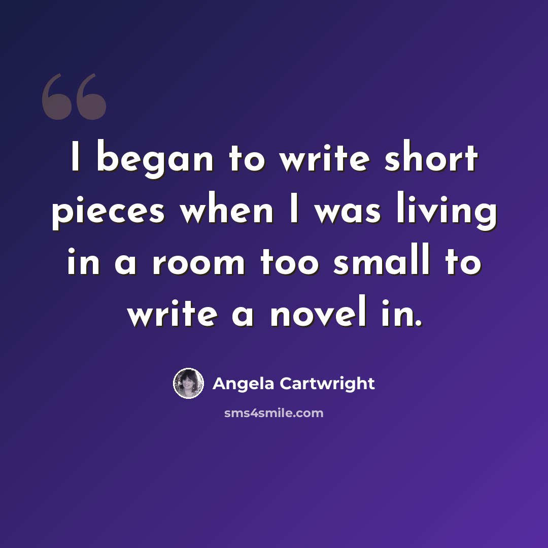 “I began to write short pieces when I was living in a room too small to write a novel in.” quote by Angela Cartwright