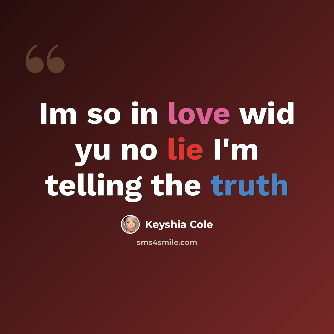 “Im so in love wid yu no lie I'm telling the truth” quote by Keyshia Cole