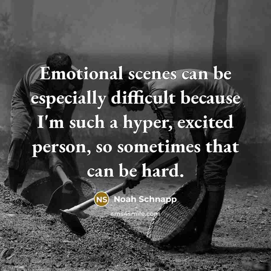 “Emotional scenes can be especially difficult because I'm such a hyper, excited person, so sometimes that can be hard.” quote by Noah Schnapp