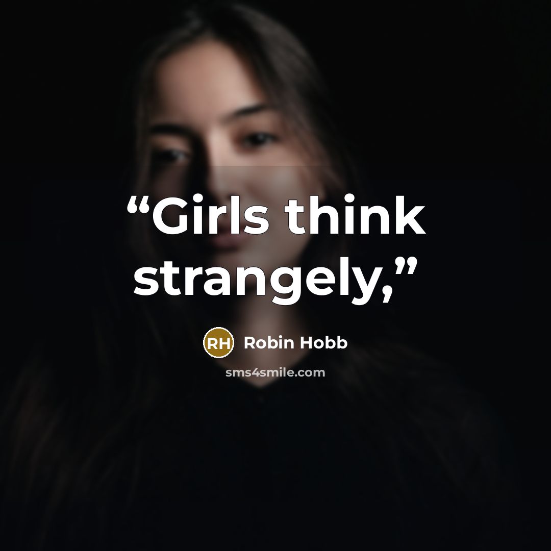 “Girls think strangely,” quote by Robin Hobb