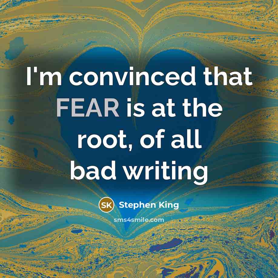 “I'm convinced that FEAR is at the root, of all bad writing” quote by Stephen King