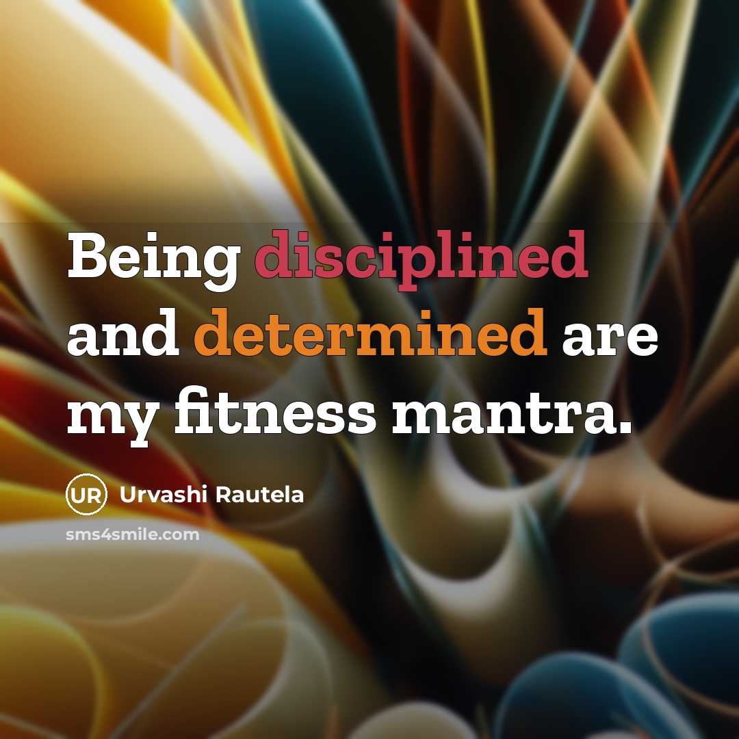 “Being disciplined and determined are my fitness mantra.” quote by Urvashi Rautela
