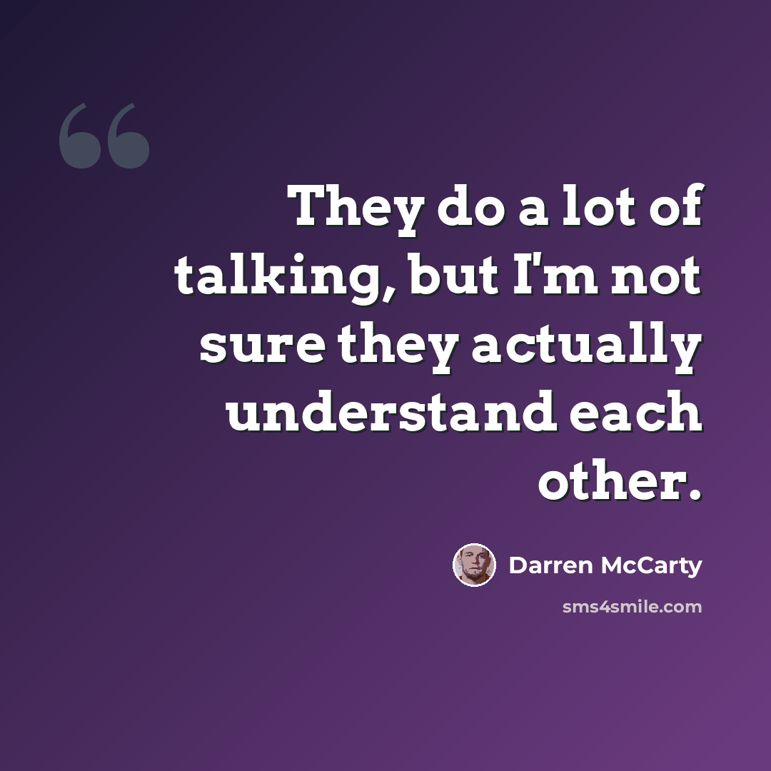 “They do a lot of talking, but I'm not sure they actually understand each other.” quote by Darren McCarty
