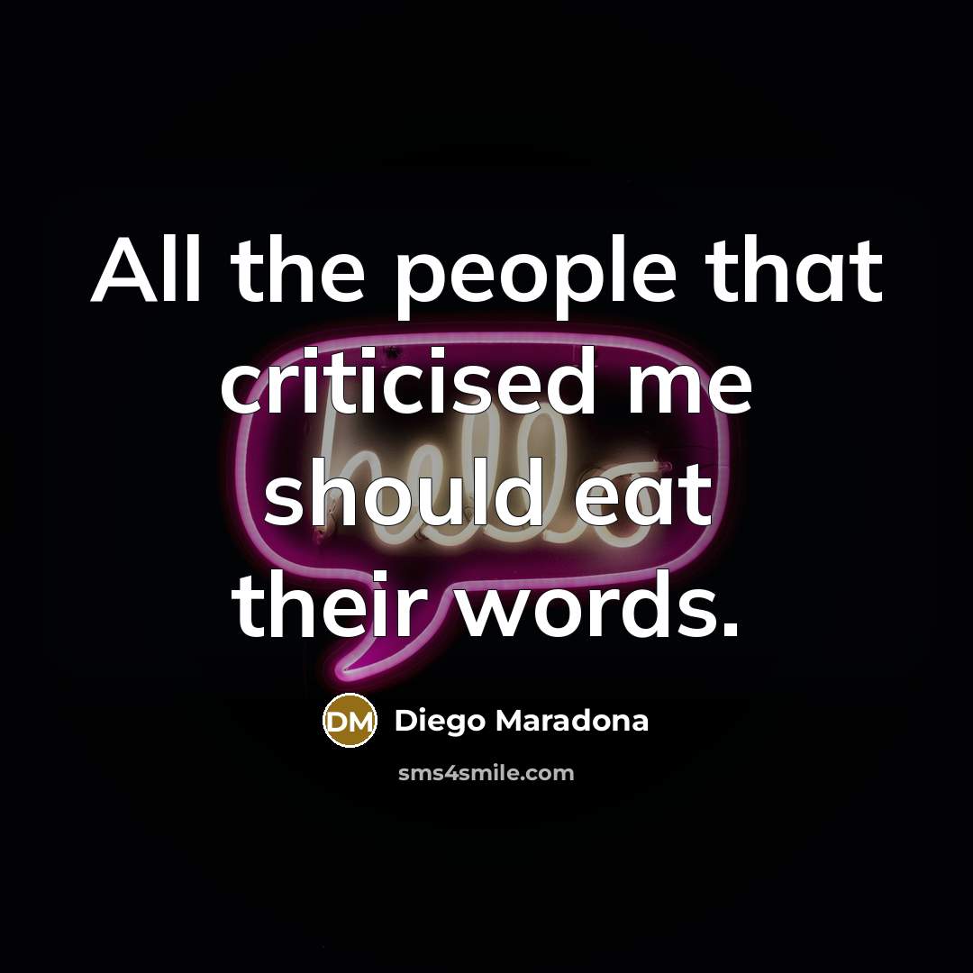“All the people that criticised me should eat their words.” quote by Diego Maradona