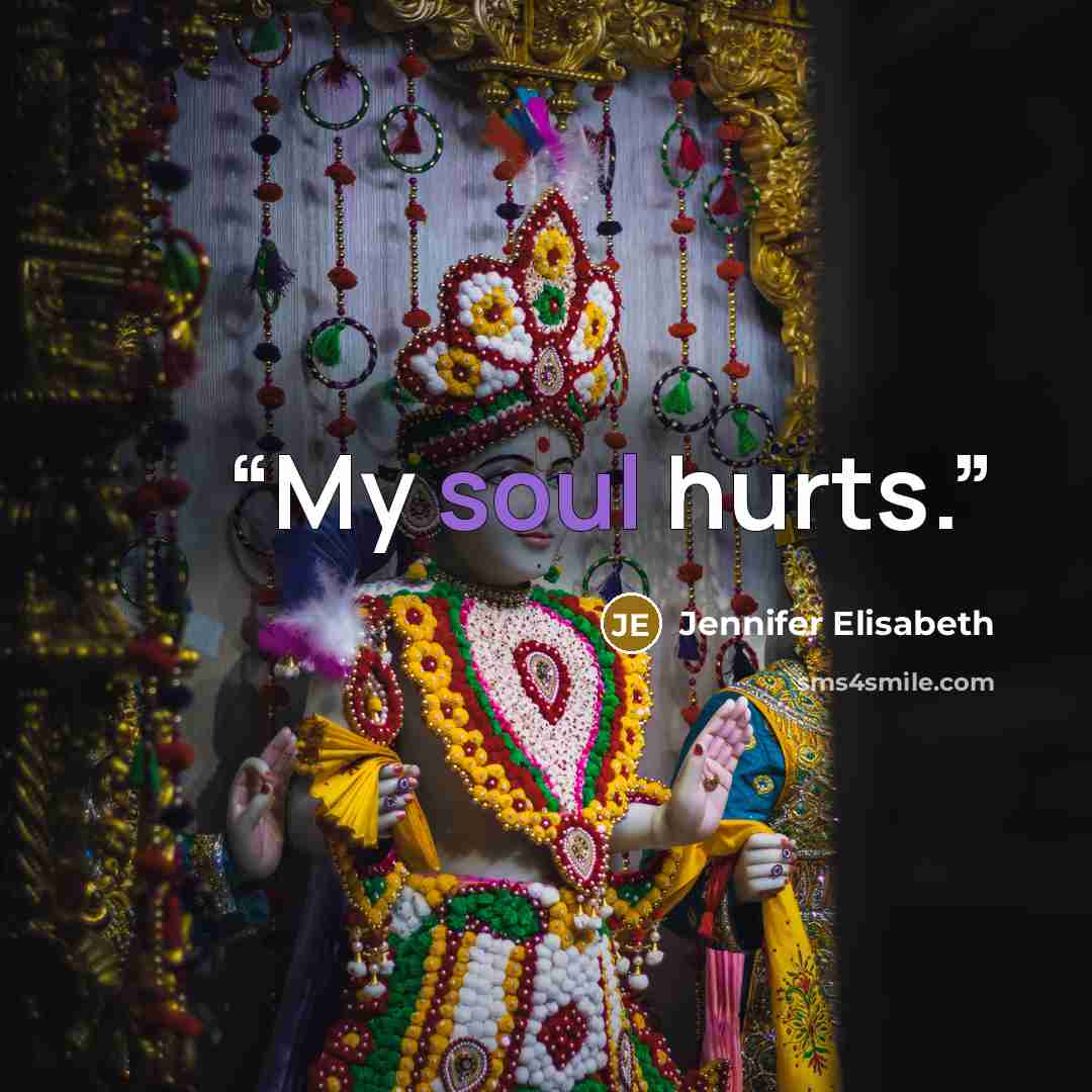 “My soul hurts.” quote by Jennifer Elisabeth