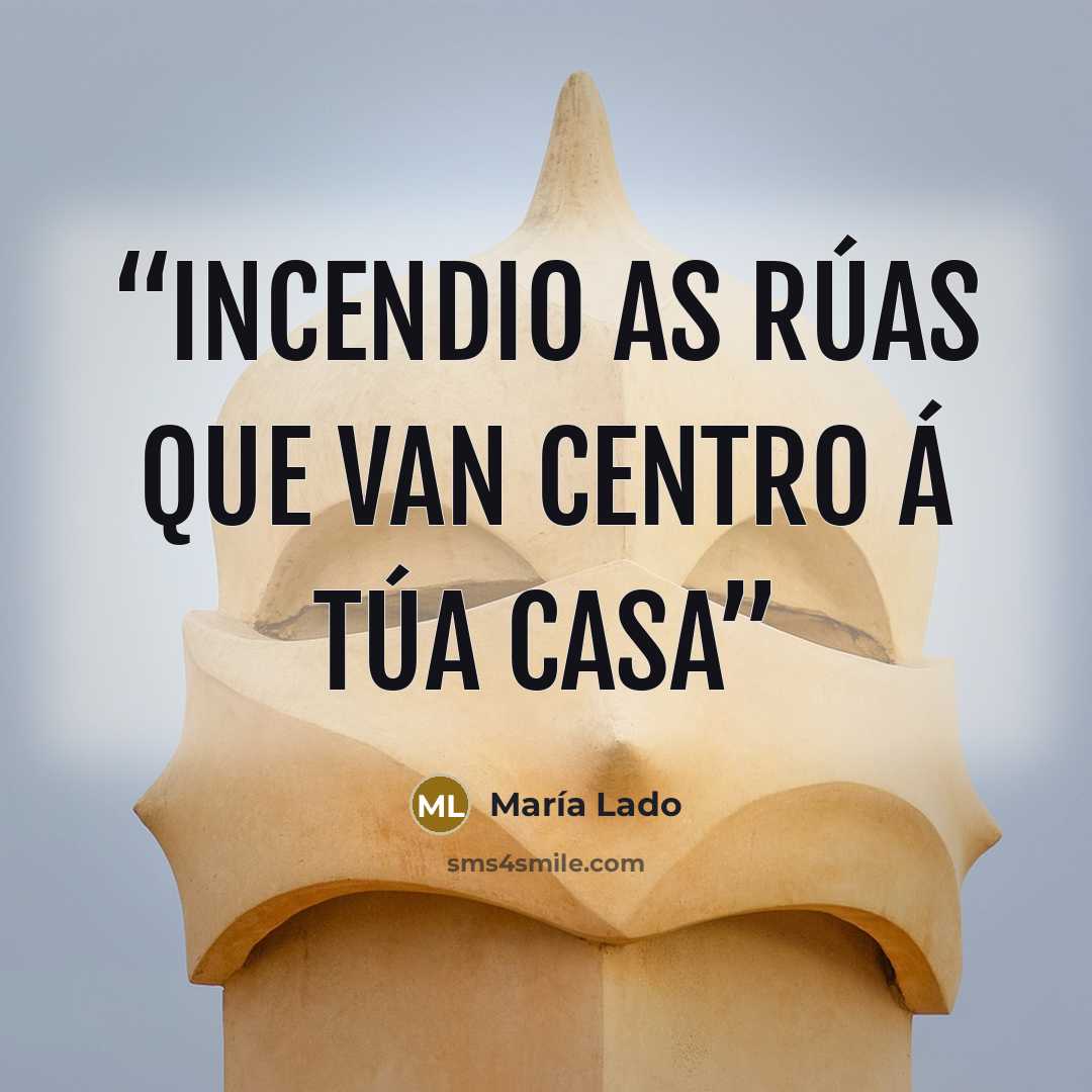 “Incendio as rúas que van centro á túa casa” quote by María Lado