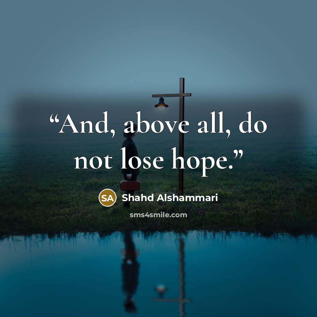 “And, above all, do not lose hope.” quote by Shahd Alshammari