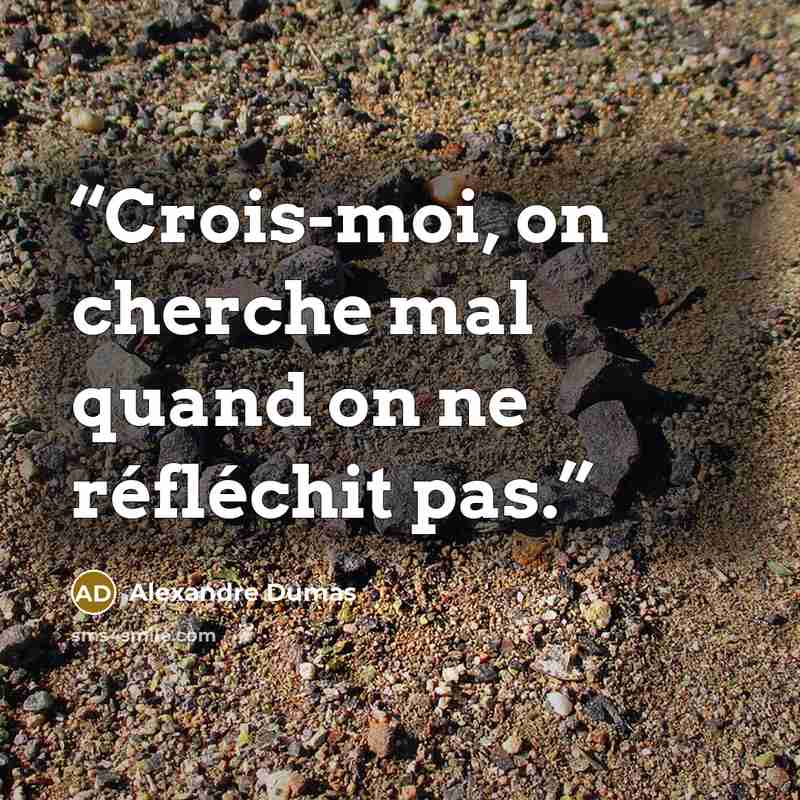 “Crois-moi, on cherche mal quand on ne réfléchit pas.” quote by Alexandre Dumas
