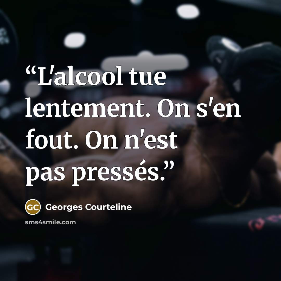 “L'alcool tue lentement. On s'en fout. On n'est pas pressés.” quote by Georges Courteline