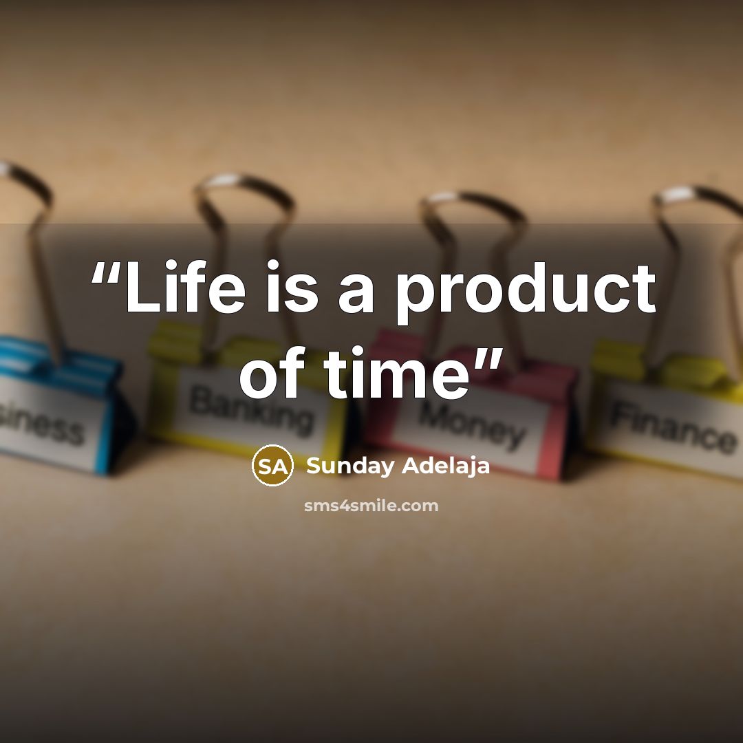 “Life is a product of time” quote by Sunday Adelaja