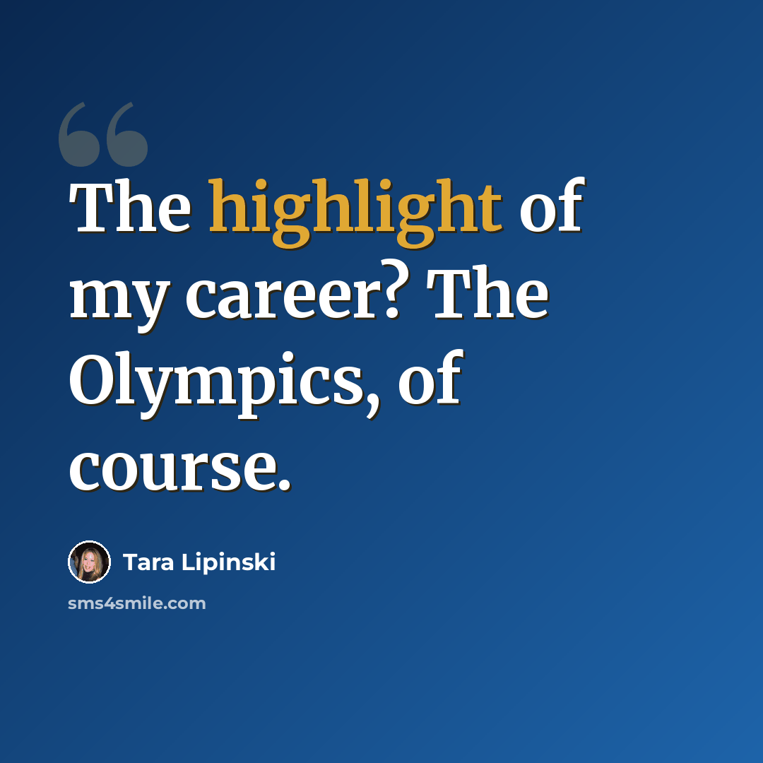 “The highlight of my career? The Olympics, of course.” quote by Tara Lipinski