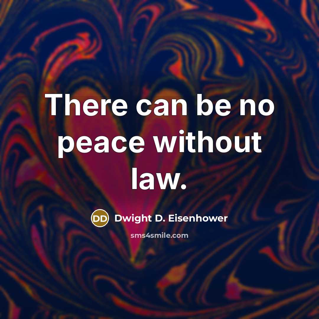 “There can be no peace without law.” quote by Dwight D. Eisenhower