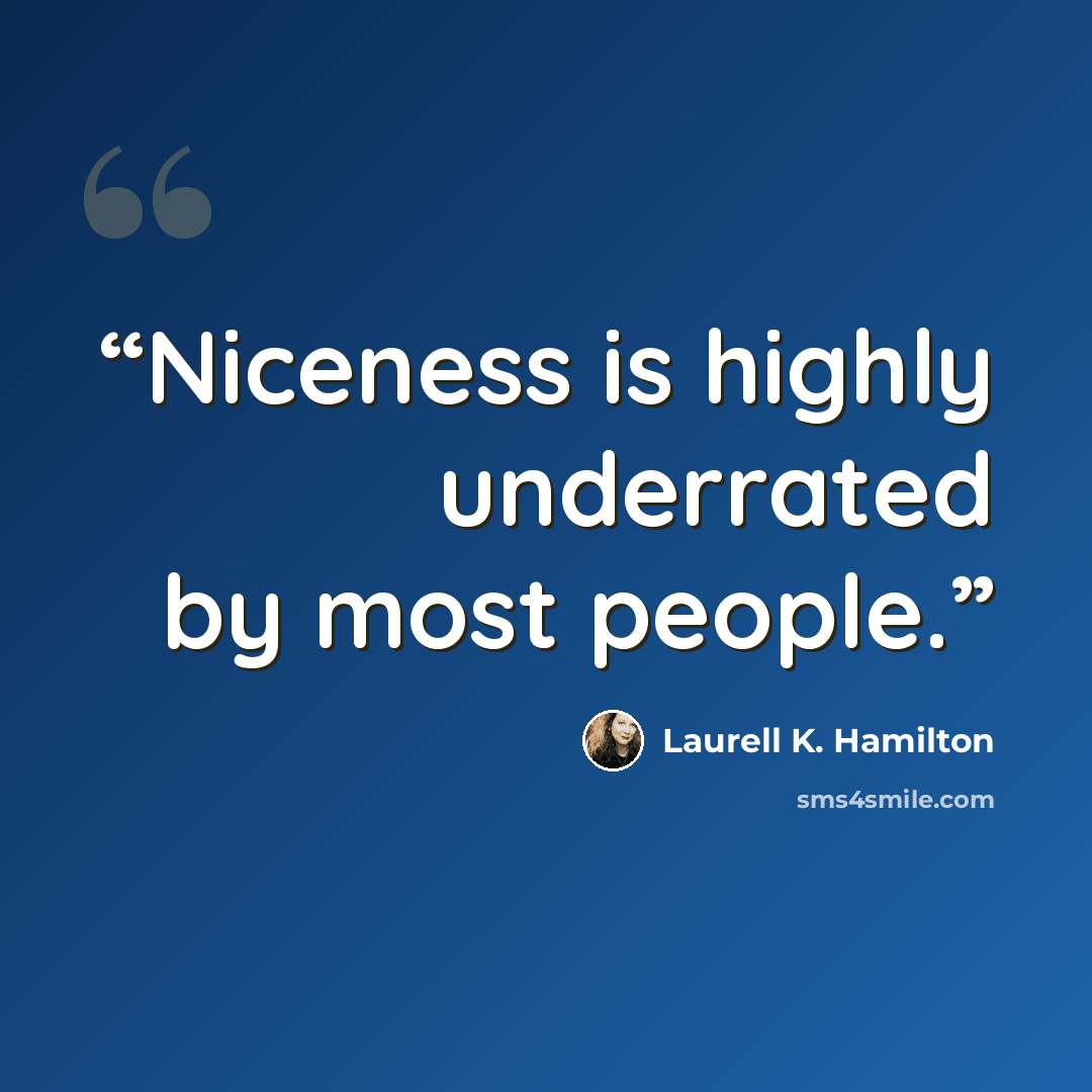 “Niceness is highly underrated by most people.” quote by Laurell K. Hamilton
