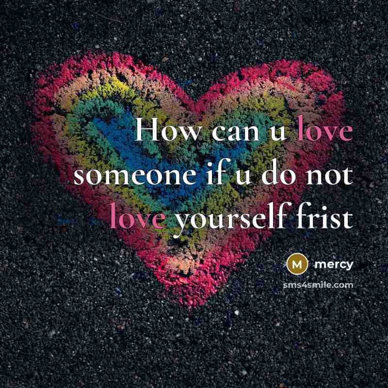 “How can u love someone if u do not love yourself frist” quote by Mercy