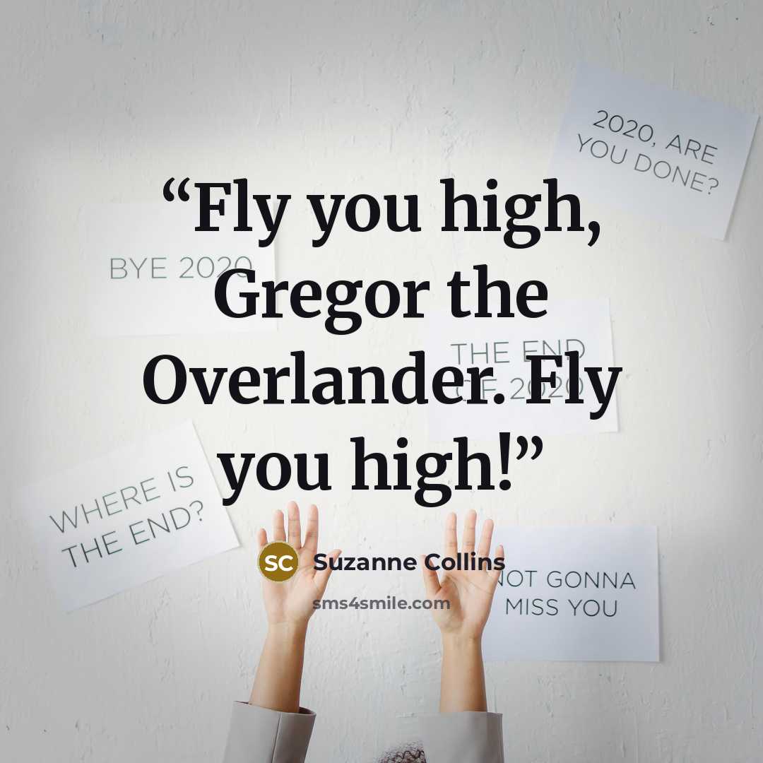 “Fly you high, Gregor the Overlander. Fly you high!” quote by Suzanne Collins