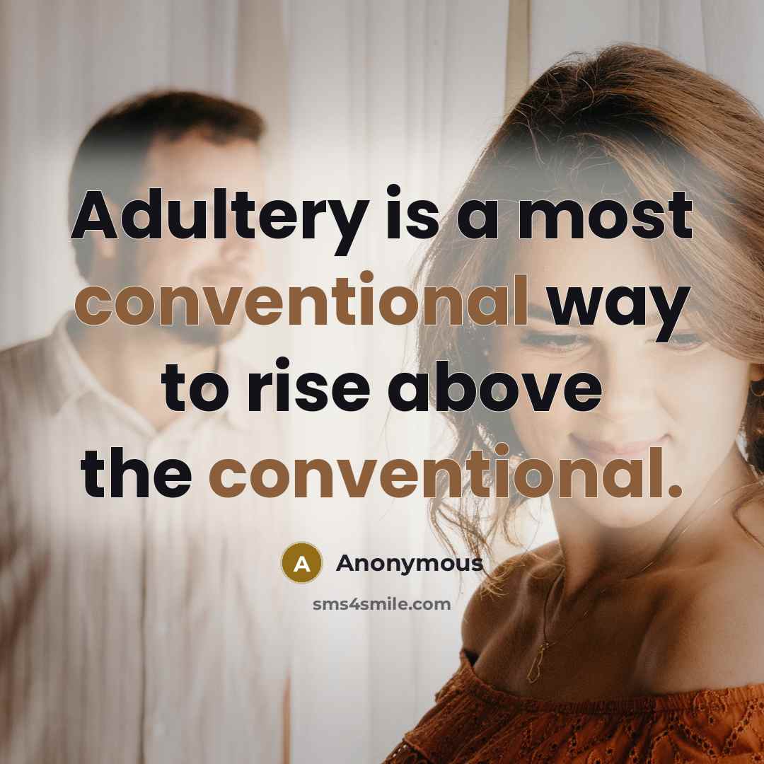 “Adultery is a most conventional way to rise above the conventional.” quote by Anonymous