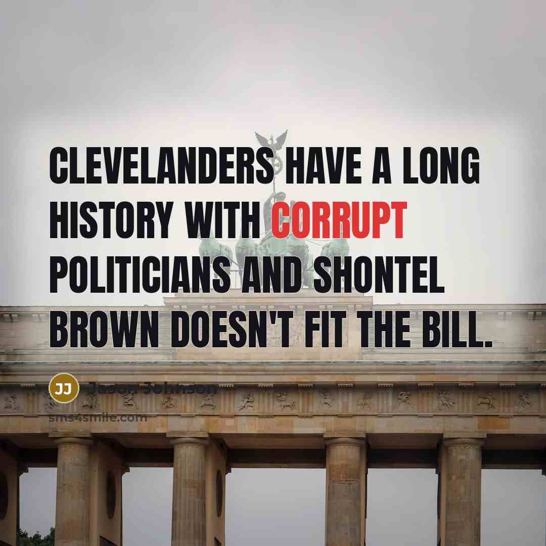 “Clevelanders have a long history with corrupt politicians and Shontel Brown doesn't fit the bill.” quote by Jason Johnson