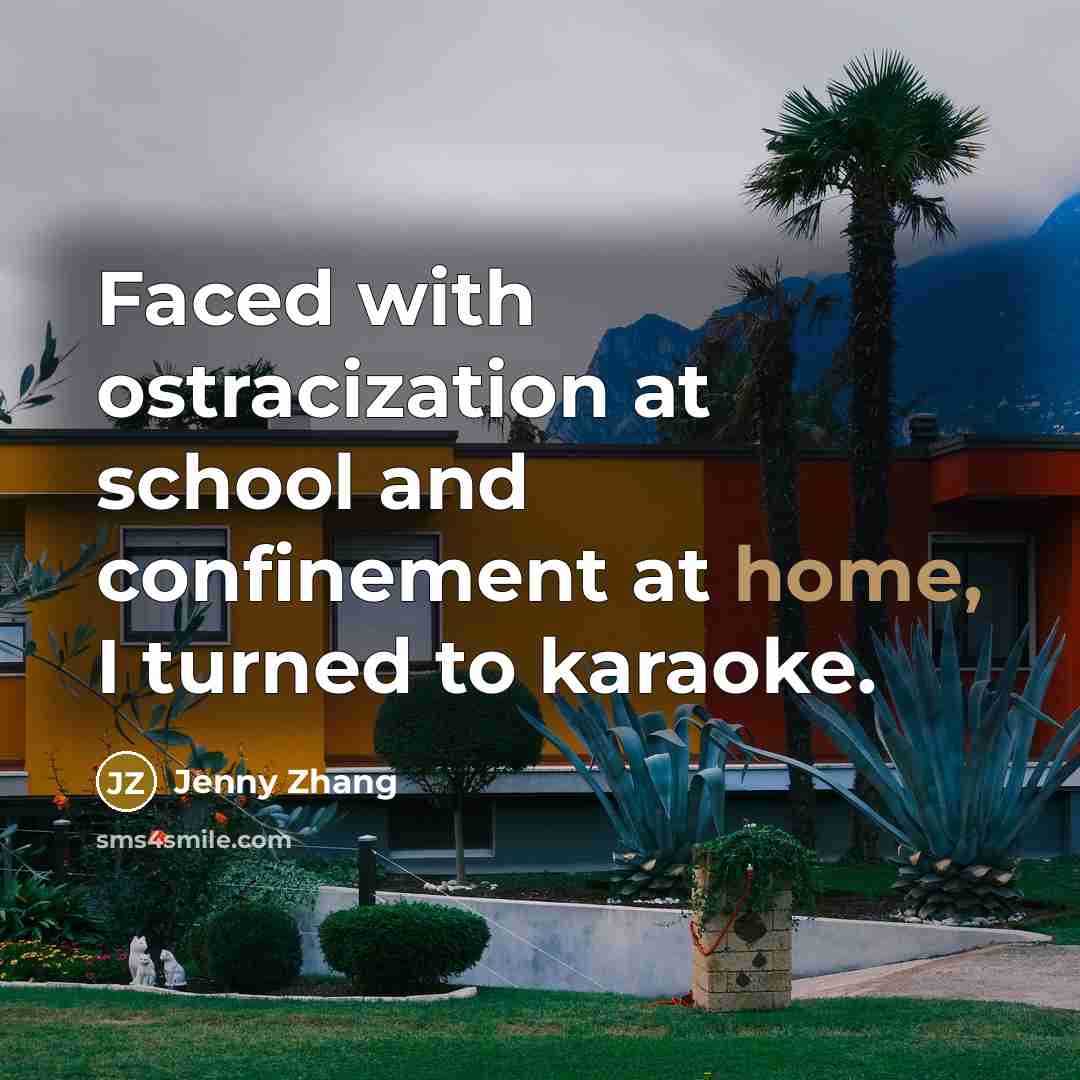 “Faced with ostracization at school and confinement at home, I turned to karaoke.” quote by Jenny Zhang