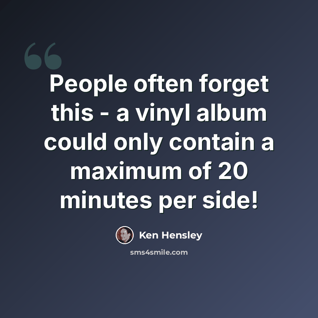 “People often forget this - a vinyl album could only contain a maximum of 20 minutes per side!” quote by Ken Hensley