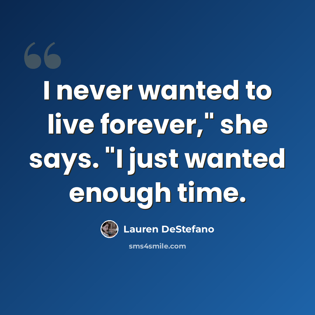 “I never wanted to live forever," she says. "I just wanted enough time.” quote by Lauren DeStefano