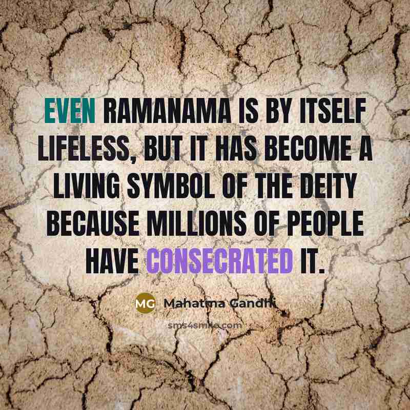 “Even Ramanama is by itself lifeless, but it has become a living symbol of the deity because millions of people have consecrated it.” quote by Mahatma Gandhi